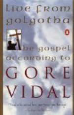 Live from Golgotha: The Gospel According to Gore Vidal - Gore Vidal