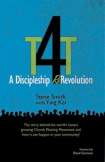 T4T: A Discipleship Re-Revolution - Steve Smith, with Ying Kai, David Garrison