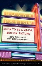 Soon to Be a Major Motion Picture: New Direction for Life's Dramas - Donna Partow