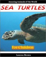 Young Readers Books: Sea Turtles - Cool Facts and Awesome Pictures for Kids About These Amazing and Mysterious Animals - With Sea Turtles Quiz! (Fun Books for Kids Series) - Lauren Brown, Fun Books, Kids Learning