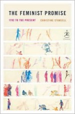 The Feminist Promise: 1792 to the Present (Modern Library Chronicles) - Christine Stansell