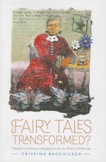 Fairy Tales Transformed?: Twenty-First-Century Adaptations and the Politics of Wonder (Series in Fairy-Tale Studies) - Cristina Bacchilega