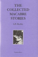 The Collected Macabre Stories - L.P. Hartley, Mark Valentine