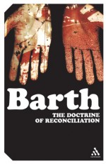 Church Dogmatics 4.1 The Doctrine of Reconciliation - Karl Barth, Thomas F. Torrance, Geoffrey William Bromiley