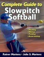 Complete Guide to Slowpitch Softball: [Kindle Edition with Audio/Video] - Rainer Martens