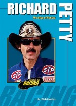 Richard Petty: The King of Racing - J. Chris Roselius