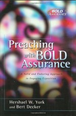 Preaching with Bold Assurance: A Solid and Enduring Approach to Engaging Exposition (Bold Assurance Series, 2) - Hersheal York, Bert Decker