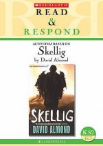 Activities Based on Skellig (Read & Respond) - David Almond, Karen Donnelly