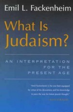 What Is Judaism? An Interpretation for the Present Age (Library of Jewish Philosophy) - Emil L. Fackenheim