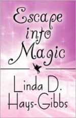 Escape Into Magic - Linda D. Hays-Gibbs