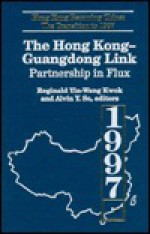 The Hong Kong-Guangdong Link: Partnership in Flux - Reginald Yin-Wang Kwok, Alvin Y. So