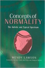 Concepts of Normality: The Autistic and Typical Spectrum - Wendy Lawson, Lucy Clark, Petra Bjorne