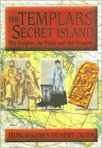 The Templars' Secret Island: The Knights, the Priest and the Treasure - Erling Haagensen, Henry Lincoln