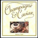 Champagne & Caviar - Melissa Clark, Bill Milne