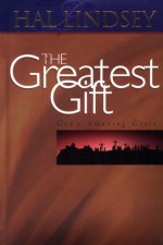 The Greatest Gift: God's Amazing Grace - Hal Lindsey