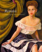 Retratos: 2,000 Years of Latin American Portraits - Marion Oettinger Jr., Miguel A. Bretos, Carolyn Kinder Carr, Elizabeth P. Benson, Christopher B. Donnan, Kirsten Hammer, Maria Concepcion Garcia Saiz, Renato Gonzalez Mello, Luis Perez-Oramas, Luis-Martin Lozano, Teodoro Vidal