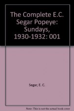 The Complete E.C. Segar Popeye, Vol. 1: Sundays, 1930-1932 (The Nemo Bookshelf) - E.C. Segar