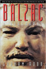 Balzac: A Biography - Graham Robb