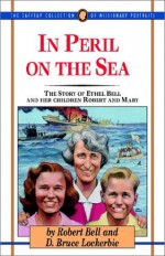 In Peril on the Sea: The Story of Ethel Bell and Her Children Mary and Robert (Jaffray Collection of Missionary Portraits) - Robert W. Bell, D. Bruce Lockerbie