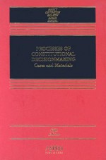 Processes of Constitutional Decision-Making: Cases and Materials, Fifth Edition - Paul Brest, Sanford Levinson, Jack Balkin, Akhil Reed Amar, Reva B. Siegel