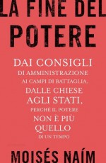 La fine del potere: Dai consigli di amministrazione ai campi di battaglia, dalle chiese agli stati, perché il potere non è più quello di un tempo (Saggi) (Italian Edition) - Moisés Naím, Laura Santi, Laura Tasso