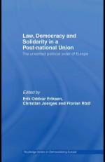 Law, Democracy and Solidarity in a Post-National Union: The Unsettled Political Order of Europe - Od Eriksen Erik, John Erik Fossum, Christian Joerges, Florian Rödl, Od Eriksen Erik