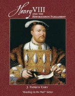 Henry VIII and the Reformation Parliament - Patrick Coby, Mark C. Carnes