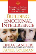 Building Emotional Intelligence: Techniques to Cultivate Inner Strength in Children [With CD] - Linda Lantieri, Daniel Goleman