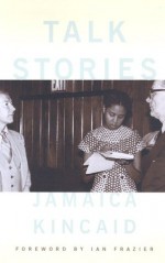 Talk Stories - Jamaica Kincaid, Ian Frazier