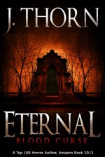 Eternal: Blood Curse (Book 3 of The Hidden Evil Trilogy) - J. Thorn