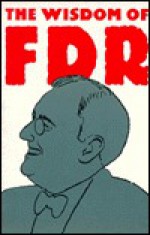 The Wisdom of FDR - Franklin D. Roosevelt, Dagobert D. Runes