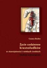 Życie codzienne krasnoludków w starożytności i wiekach średnich. Studium archeologiczne - Cezary Buśko