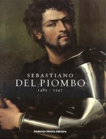 Sebastiano del Piombo: 1485 - 1547 - Claudio Strinati