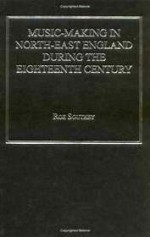 Music-Making in North-East England During the Eighteenth Century - Roz Southey