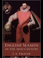 English Seamen in the Sixteenth Century - James Anthony Froude