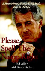 Please, Spell the Name Right - Jed Allan, Rusty Fischer