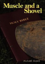 Muscle and a Shovel - Michael J. Shank, Jamie Parker