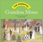 The Essential: Grandma Moses - Jane Kallir