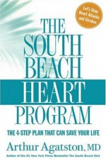 The South Beach Heart Program: The 4-Step Plan that Can Save Your Life - Arthur Agatston