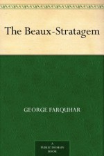 The Beaux-Stratagem - George Farquhar