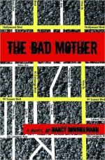 The Bad Mother - Nancy Rommelmann