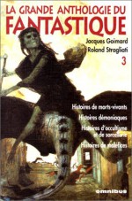 La Grande Anthologie Du Fantastique, #3 - Jacques Goimard, Roland Stragliati