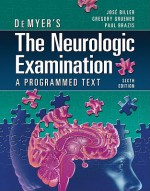 DeMyer's The Neurologic Examination: A Programmed Text, Sixth Edition - José Biller, Gregory Gruener, Paul W. Brazis