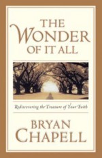 The Wonder of It All: Rediscovering the Treasures of Your Faith - Bryan Chapell