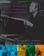 Jerry Wiesner, Scientist, Statesman, Humanist: Memories and Memoirs - Judy Rosenblith, Edward M. Kennedy