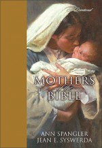 Mothers of the Bible: A Devotional - Ann Spangler, Jean E. Syswerda