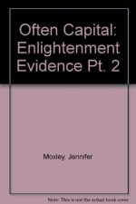 Often Capital: Enlightenment Evidence Pt. 2 - Jennifer Moxley