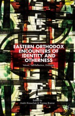 Eastern Orthodox Encounters of Identity and Otherness: Values, Self-Reflection, Dialogue - Andrii Krawchuk, Thomas Bremer