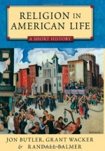 Religion in American Life: A Short History Updated Edition - Jon Butler, Grant Wacker, Randall Balmer