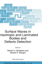 Surface Waves in Anisotropic and Laminated Bodies and Defects Detection - Robert Goldstein, Gérard A. Maugin